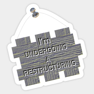 I'm Undergoing A Restructuring Sticker